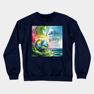 Earth Day is My Birthday [square] Crewneck Sweatshirt